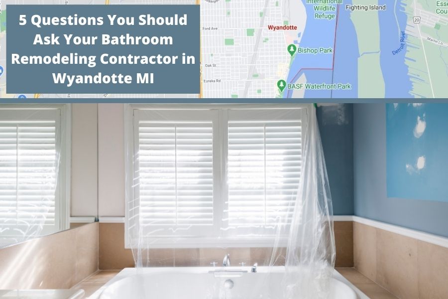 5 Questions You Should Ask Your Bathroom Remodeling Contractor in Wyandotte MI