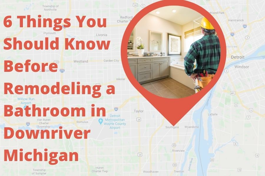 6 Things You Should Know Before Remodeling a Bathroom in Downriver Michigan