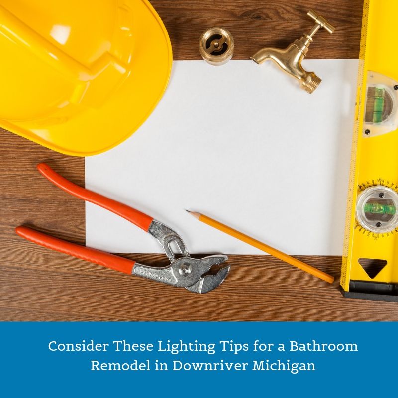 Consider These Lighting Tips for a Bathroom Remodel in Downriver Michigan