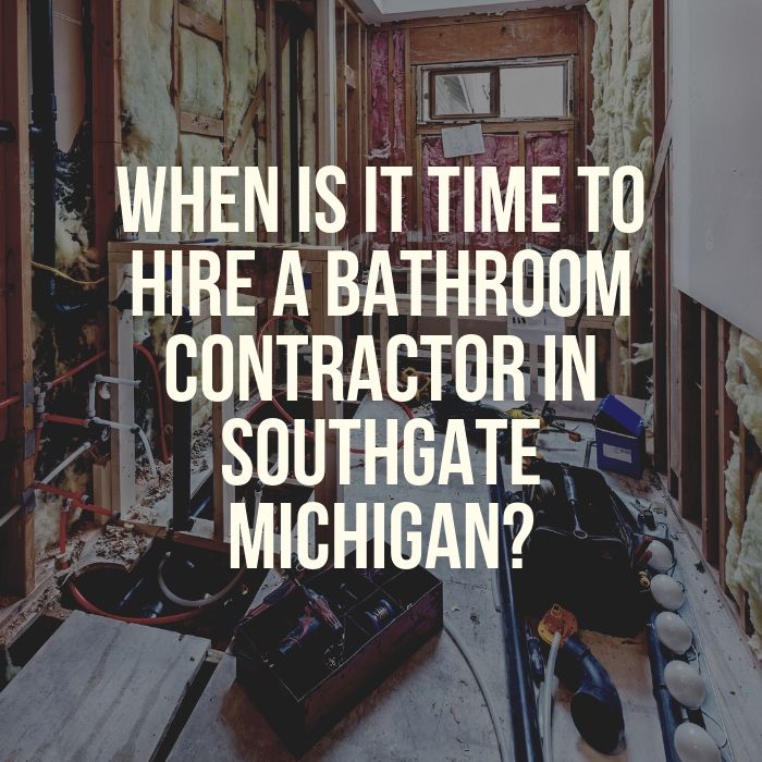 When Is It Time to Hire A Bathroom Contractor in Southgate Michigan?