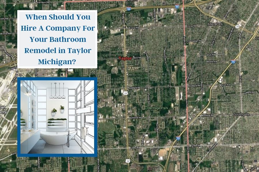 When Should You Hire A Company For Your Bathroom Remodel in Taylor Michigan? 